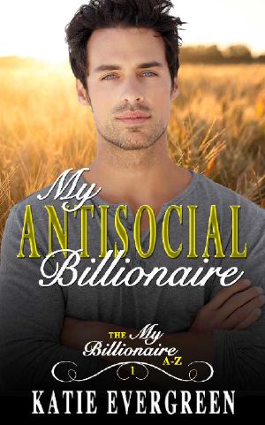 [My Billionaire A-Z 01] • My Antisocial Billionaire · A Clean Billionaire Romance (My Billionaire A-Z Book 1)